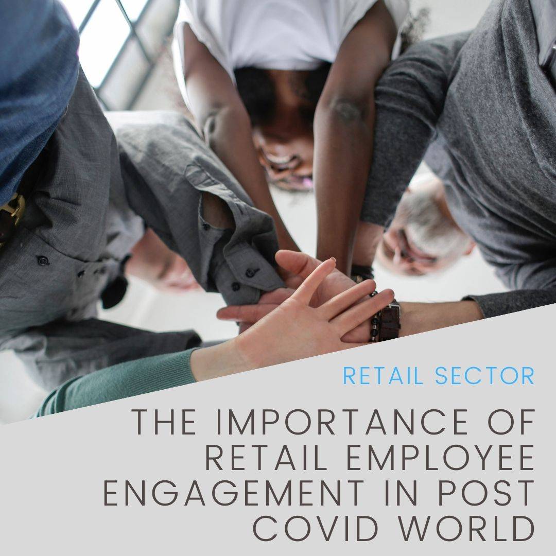 The Importance of Retail Employee Engagement in Post Covid World