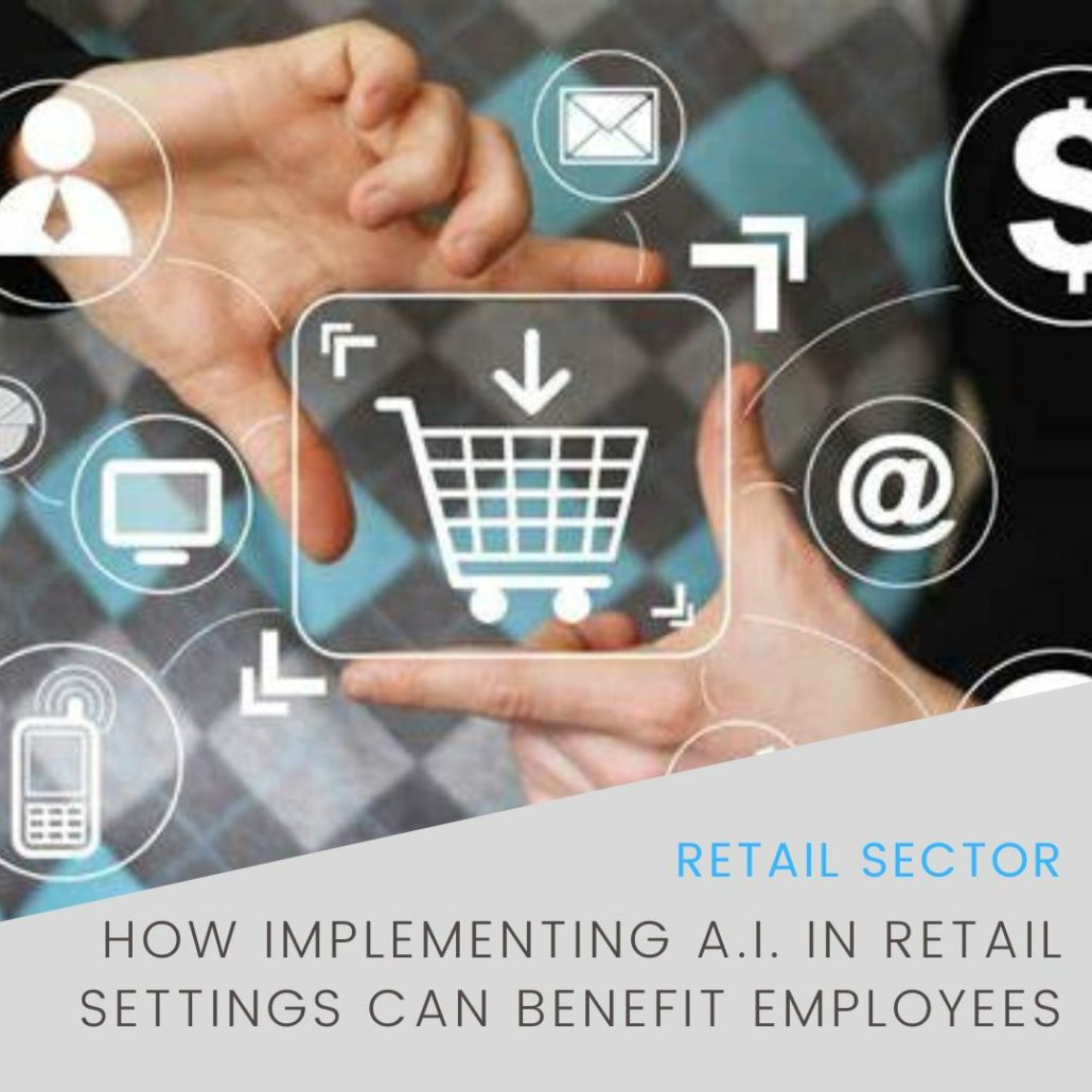 How Implementing A.I. in Retail Settings Can Benefit Employees