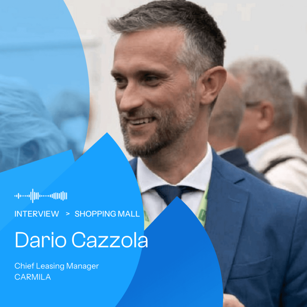 The evolution of society influences the mall strategies. Interview with Dario Cazzola, from CARMILA