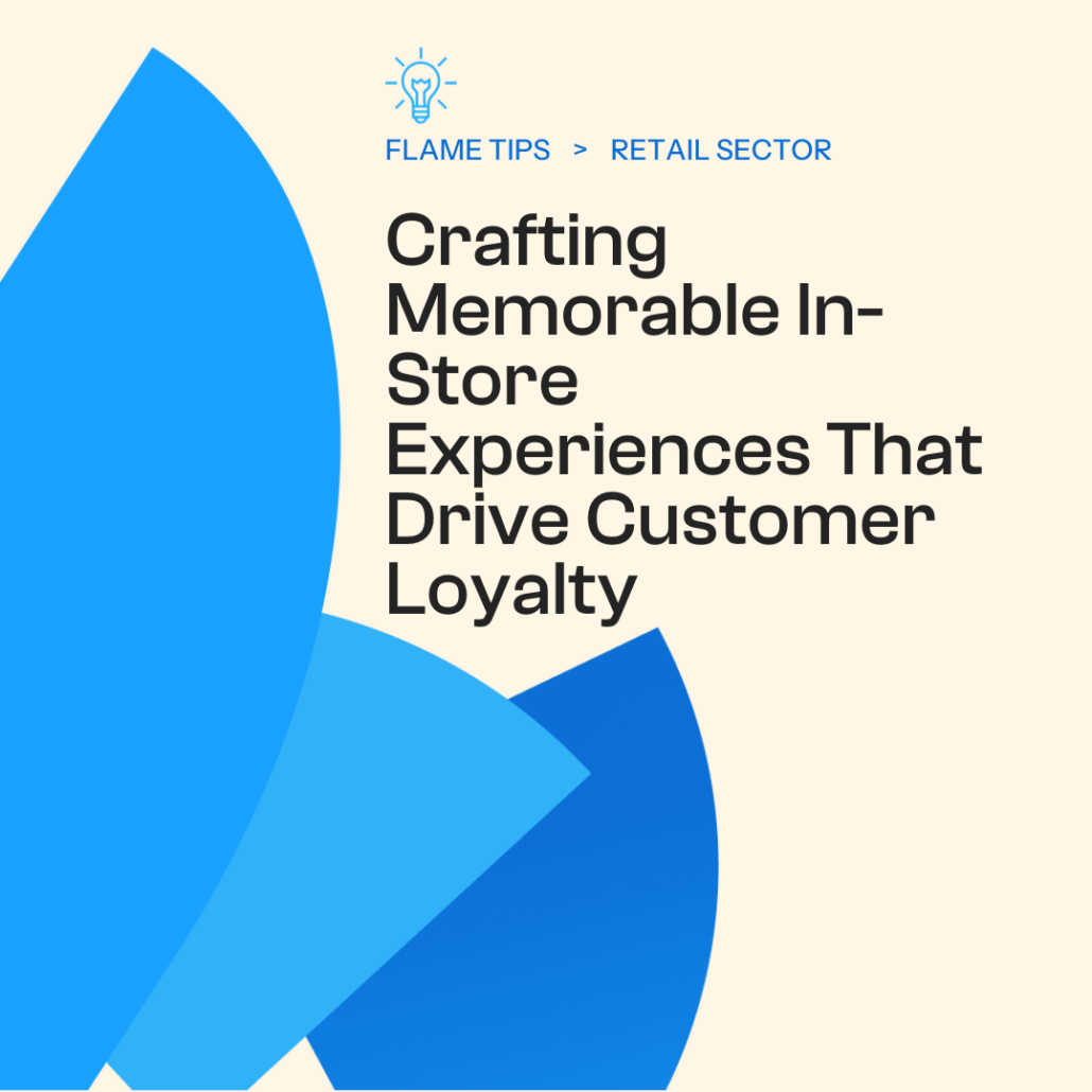 Create memorable in-store experiences for customer loyalty