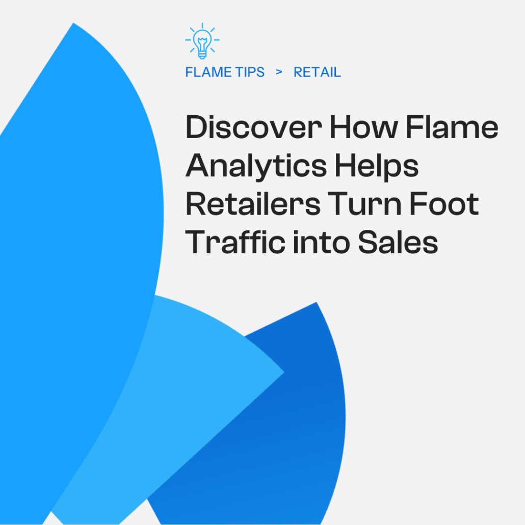 Discover How Flame Analytics helps retailers turn foot traffic into sales